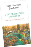 L�esth�tisation du monde, vivre � l��ge du capitalisme artiste