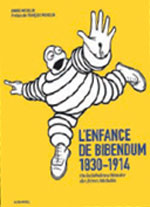 L�Enfance de Bibendum�: 1830-1914, ou la fabuleuse histoire des fr�res Michelin